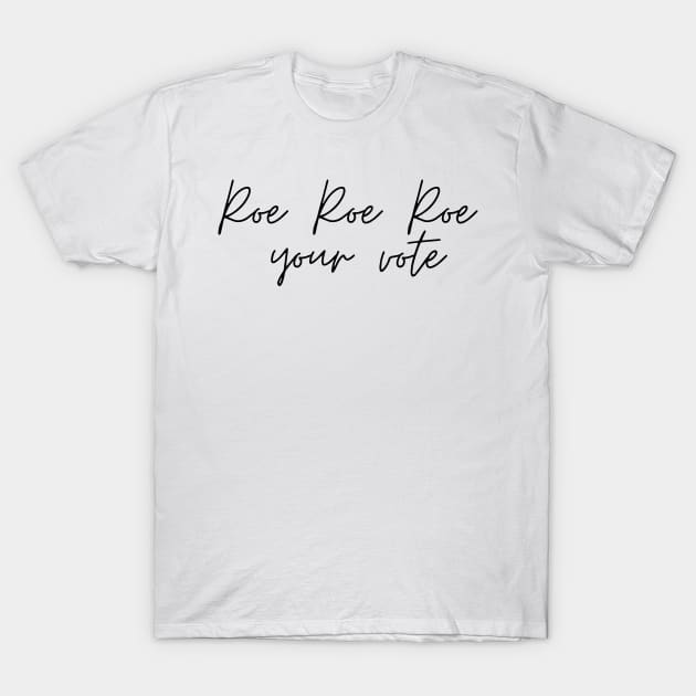 Roe Roe Roe Your Vote Signature T-Shirt by NICHE&NICHE